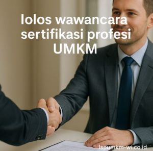 Tips Lolos Wawancara Sertifikasi Profesi UMKM Layanan Publik